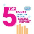 Top 5 points to include in your social report